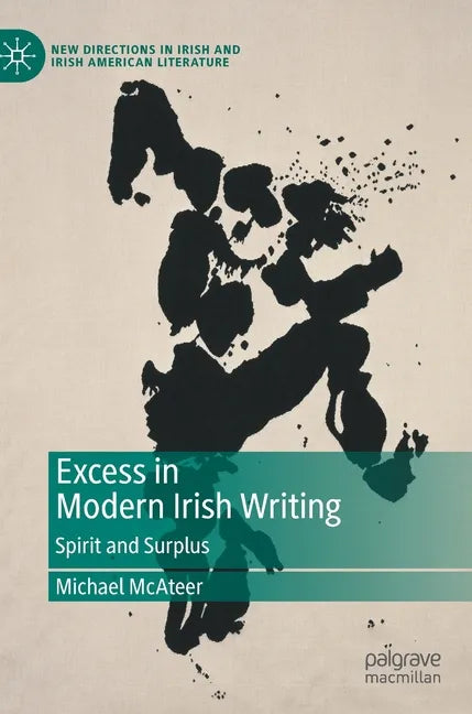 Excess in Modern Irish Writing: Spirit and Surplus - Hardcover