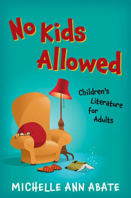 No Kids Allowed: Children's Literature for Adults - Paperback