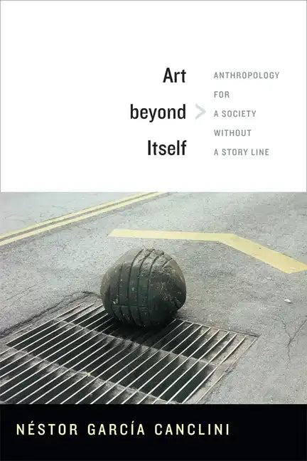 Art beyond Itself: Anthropology for a Society without a Story Line - Paperback