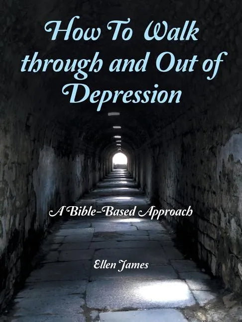 How to Walk Through and out of Depression: A Bible-Based Approach - Paperback