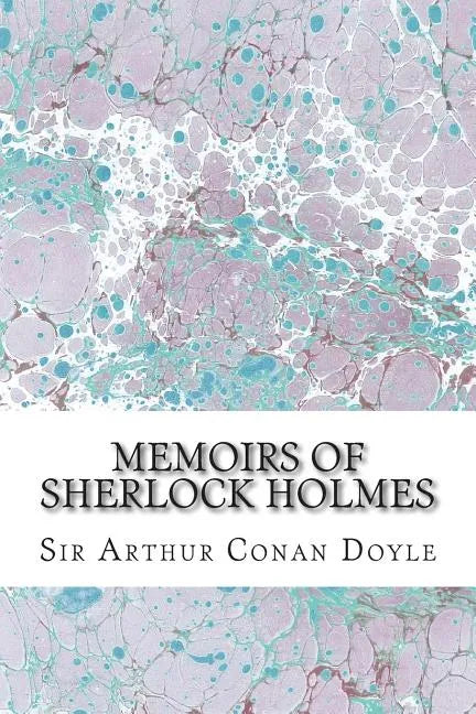 Memoirs Of Sherlock Holmes: (Sir Arthur Conan Doyle Classics Collection) - Paperback