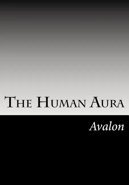 The Human Aura: Its Astral Colors And Thought Forms - Paperback