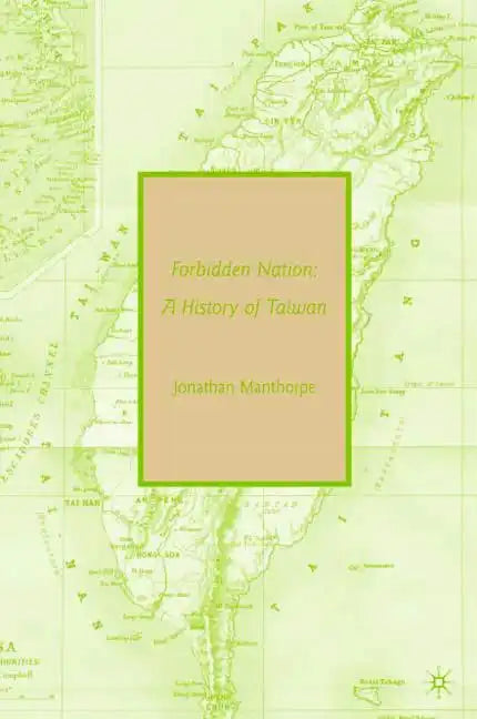 Forbidden Nation: A History of Taiwan - Paperback