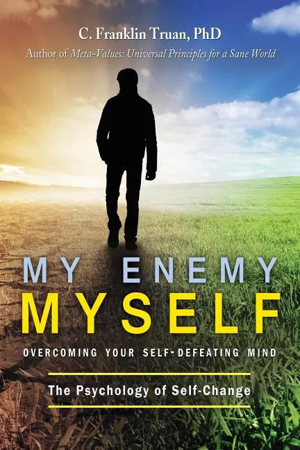 My Enemy, Myself: Overcoming Your Self-Defeating Mind; The Psychology of Self-Change - Paperback