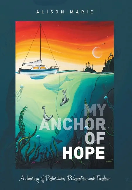My Anchor of Hope: A Journey of Restoration Redemption and Freedom - Hardcover