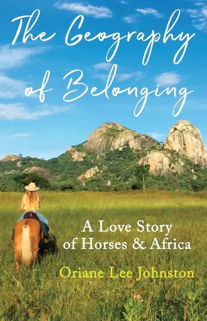 The Geography of Belonging: A Love Story of Horses & Africa - Paperback