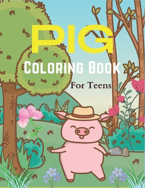 Pig Coloring Book For Teens: A Cute Animal Stress-relief Coloring Book For Adults and Grown-ups - Paperback