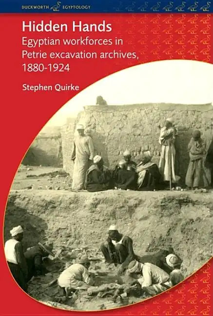 Hidden Hands: Egyptian Workforces in Petrie Excavation Archives, 1880-1924 - Paperback