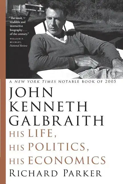 John Kenneth Galbraith: His Life, His Politics, His Economics - Paperback