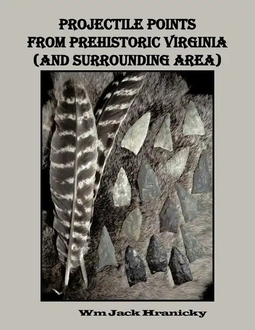 Projectile Points from Prehistoric Virginia (and Surrounding Area) - Paperback