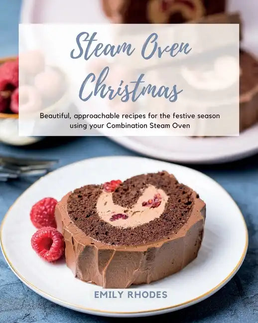 Steam Oven Christmas: Beautiful, approachable recipes for the festive season using your Combination Steam Oven - Paperback