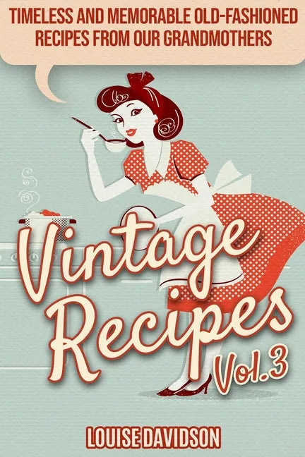 Vintage Recipes Vol. 3: Timeless and Memorable Old-Fashioned Recipes from Our Grandmothers ***Black & White Edition*** - Paperback