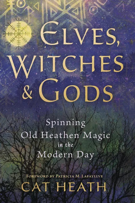 Elves, Witches & Gods: Spinning Old Heathen Magic in the Modern Day - Paperback