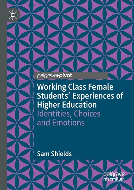 Working Class Female Students' Experiences of Higher Education: Identities, Choices and Emotions - Paperback
