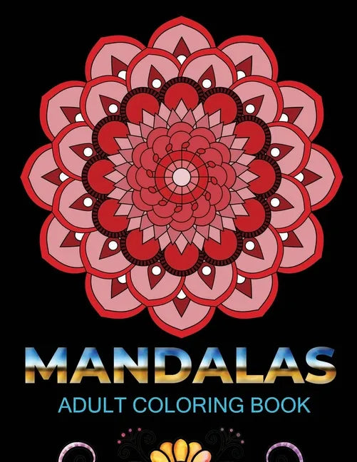 Mandalas adult coloring book: An Adult Coloring Book with 100 Mandala (Intricate Mandalas, flower Mandalas, Geometric Mandalas and much more) - Paperback