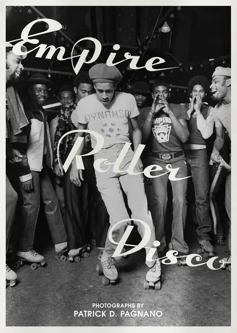 Empire Roller Disco: Photographs by Patrick D. Pagnano - Hardcover
