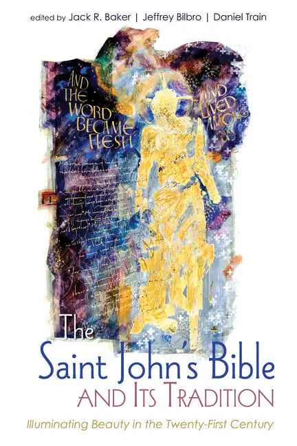 The Saint John's Bible and Its Tradition: Illuminating Beauty in the Twenty-First Century - Hardcover