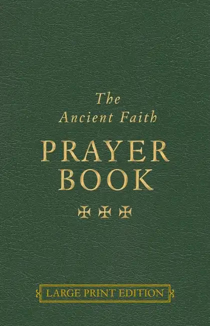 The Ancient Faith Prayer Book Large Print Edition - Paperback