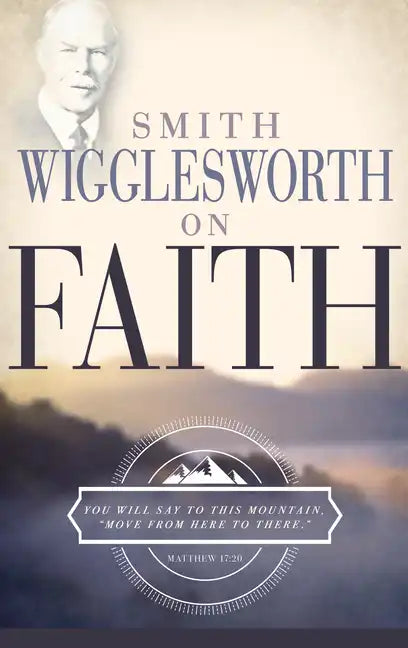 Smith Wigglesworth on Faith - Paperback