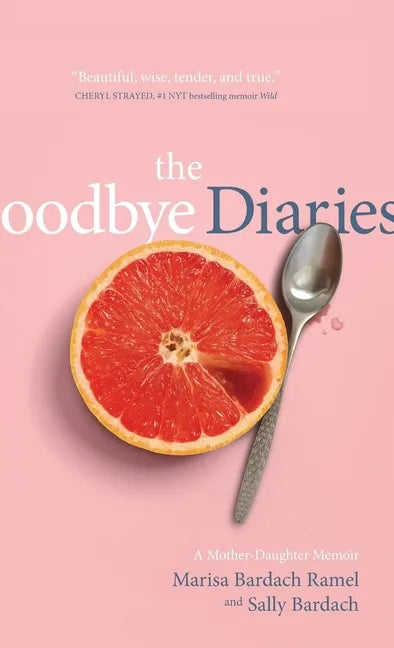 The Goodbye Diaries: A Mother-Daughter Memoir - Hardcover