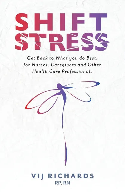 SHIFT Stress: Get Back to What you do Best: for Nurses, Caregivers and other Health Care Professionals - Paperback