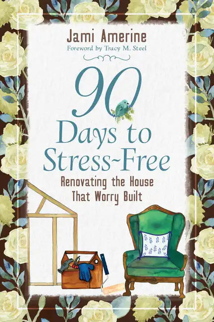 90 Days to Stress Free: Renovating the House That Worry Built - Paperback