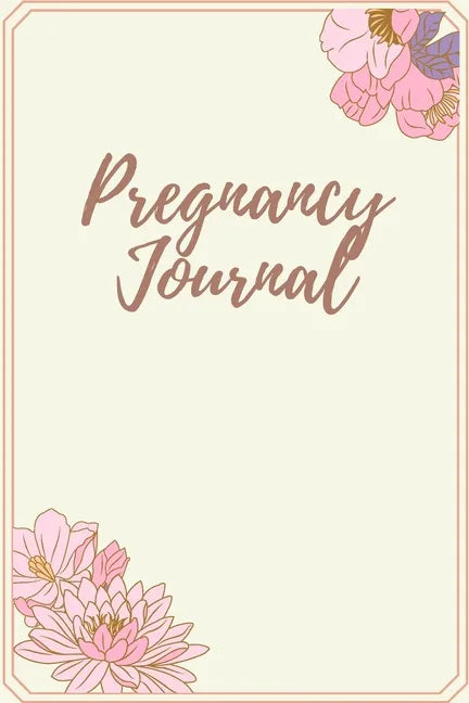 Pregnancy Journal: Log Book, Pregnancy Memory Book, Checklists & Quotes, Gift for Expecting Mom - Paperback
