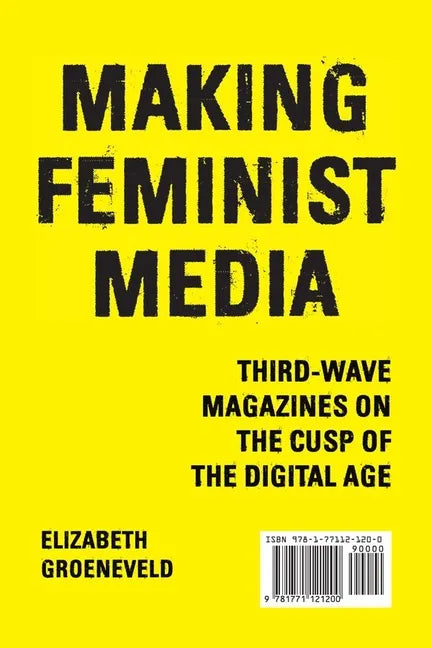 Making Feminist Media: Third-Wave Magazines on the Cusp of the Digital Age - Paperback