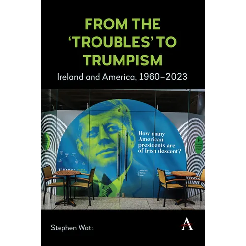 From the 'Troubles' to Trumpism: Ireland and America, 1960-2023 - Hardcover