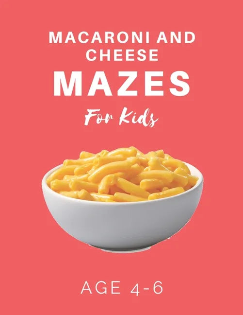 Macaroni and Cheese Mazes For Kids Age 4-6: 40 Brain-bending Challenges, An Amazing Maze Activity Book for Kids, Best Maze Activity Book for Kids - Paperback