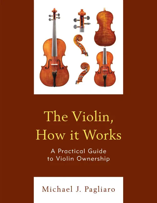 The Violin, How it Works: A Practical Guide to Violin Ownership - Paperback