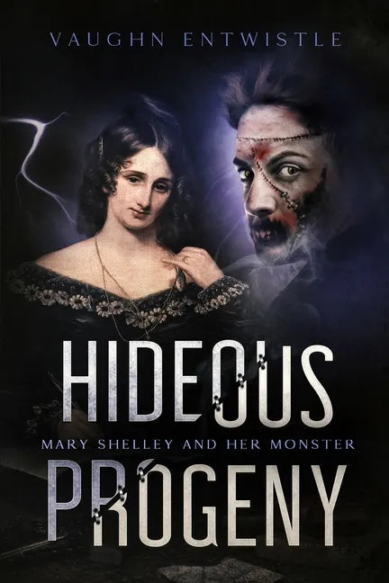 Hideous Progeny: Mary Shelley and Her Monster - Paperback