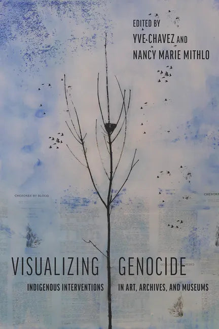 Visualizing Genocide: Indigenous Interventions in Art, Archives, and Museums - Hardcover