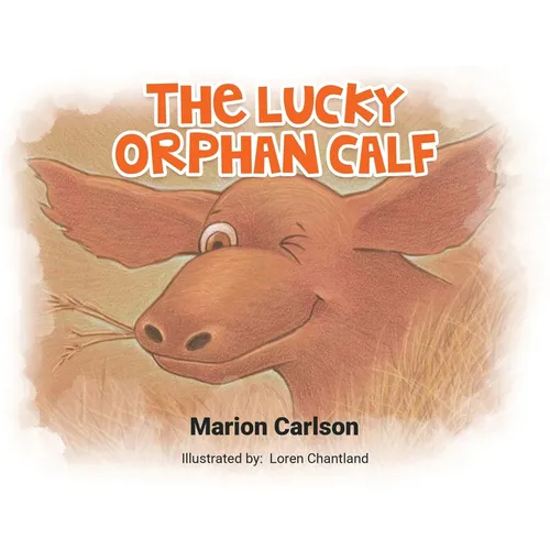 The Lucky Orphan Calf - Hardcover