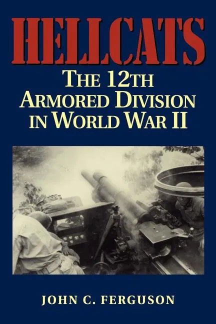 Hellcats: The 12th Armored Division in World War II - Paperback