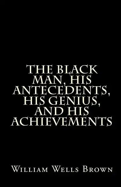 The Black Man, His Antecedents, His Genius, and His Achievements - Paperback