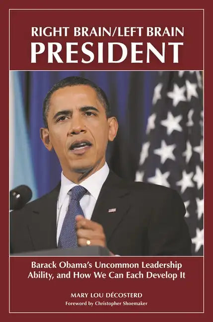 Right Brain/Left Brain President: Barack Obama's Uncommon Leadership Ability and How We Can Each Develop It - Hardcover