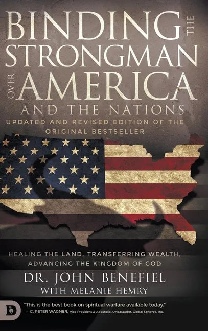 Binding the Strongman over America and the Nations: Healing the Land, Transferring Wealth, and Advancing the Kingdom of God - Hardcover
