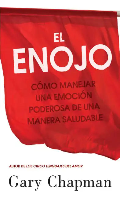 El Enojo: Como Manejar Una Emoción Poderosa de Una Manera Saludable (Anger: Handling a Powerful Emotion in a Healthy Way) - Paperback