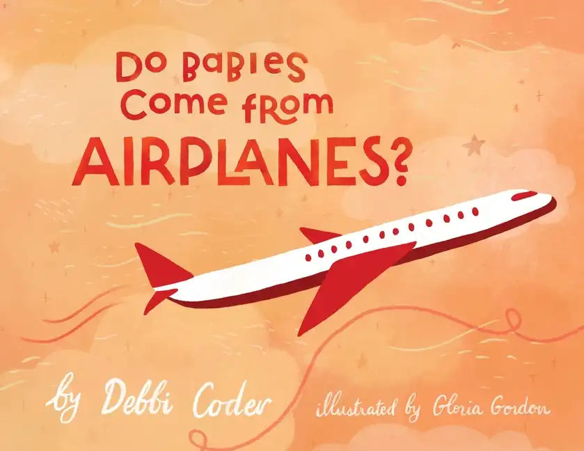 Do Babies Come from Airplanes? - Paperback