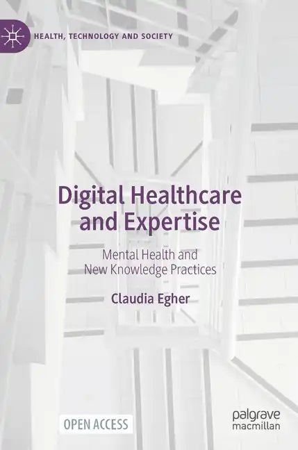 Digital Healthcare and Expertise: Mental Health and New Knowledge Practices - Hardcover