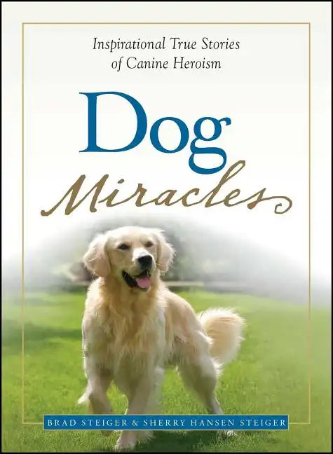 Dog Miracles: Inspirational True Stories of Canine Heroism - Paperback