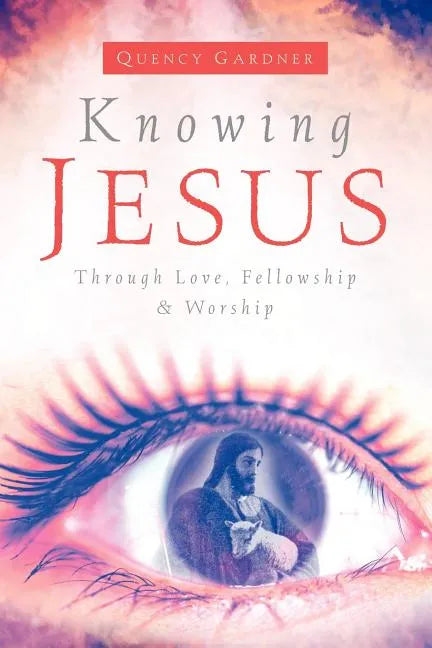 Knowing Jesus Through Love, Fellowship & Worship - Paperback