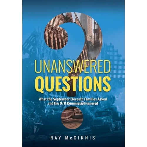 Unanswered Questions: What the September Eleventh Families Asked and the 9/11 Commission Ignored - Hardcover