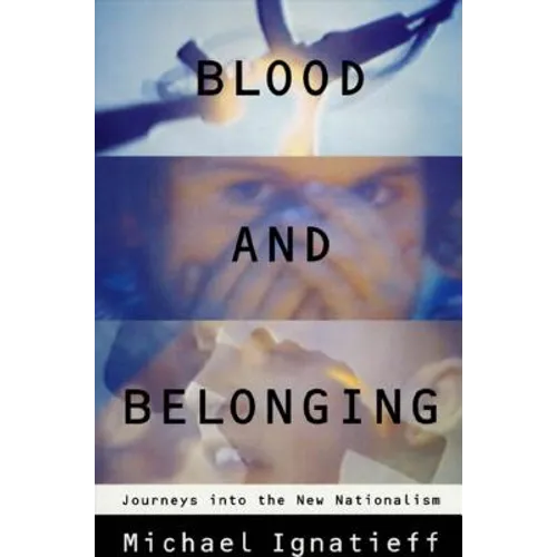 Blood and Belonging: Journeys Into the New Nationalism - Paperback
