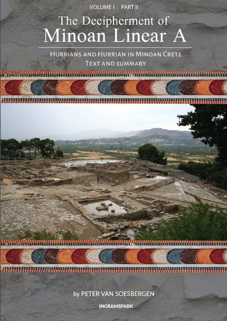 The Decipherment of Minoan Linear A, Volume I, Part II: Hurrians and Hurrian in Minoan Crete: Text and Summary - Paperback