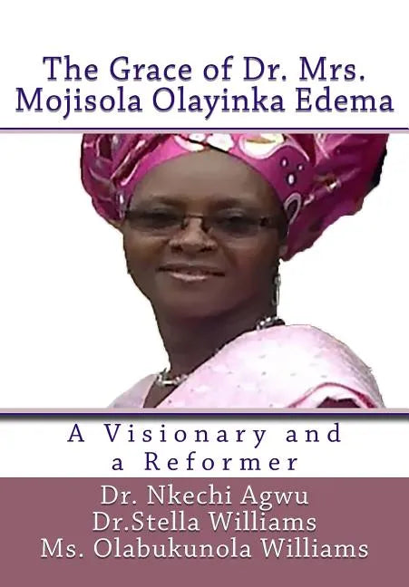 The Grace of Dr Mrs Mojisola Olayinka Edema: A Visionary and a Reformer - Paperback