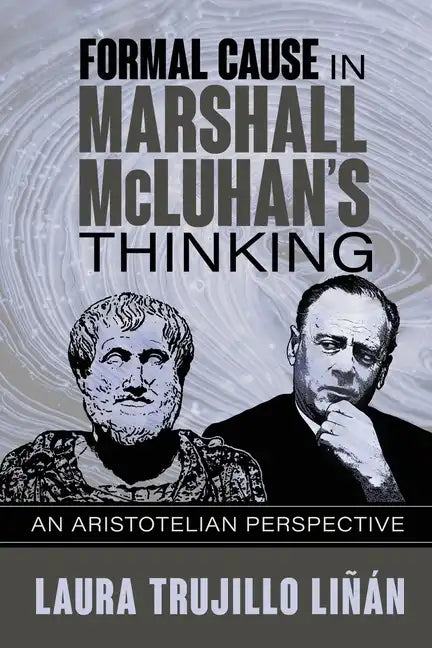 Formal Cause in Marshall McLuhan's Thinking: An Aristotelian Perspective - Paperback