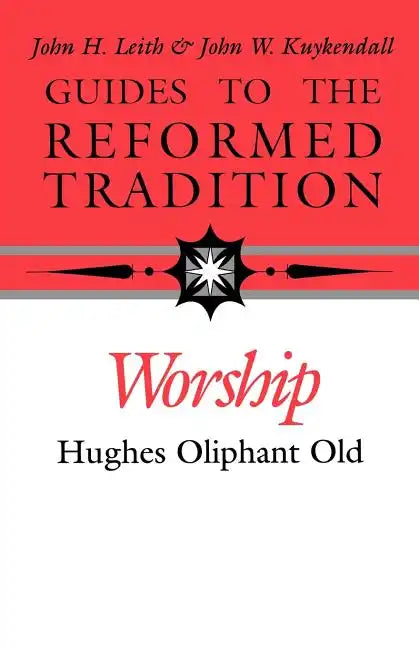 Guides to the Reformed Tradition: Worship: That is Reformed According to Scripture - Paperback