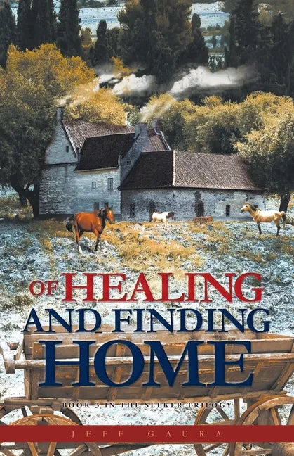 Of Healing and Finding Home: Book 3 in the Seeker Trilogy - Paperback